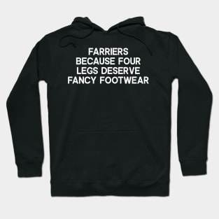 Farriers Because Four Legs Deserve Fancy Footwear Hoodie